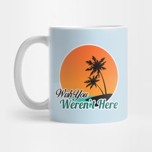 Wish You Weren't Here Mug